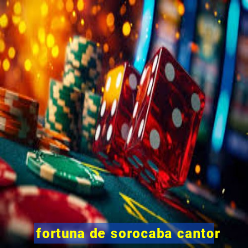 fortuna de sorocaba cantor